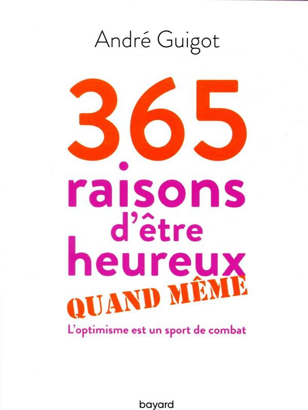 365 raisons d'être heureux quand même. L'optimisme est un sport de combat