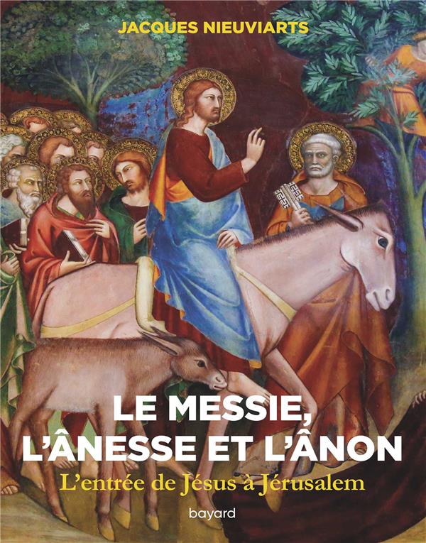 Le Messie, l'ânesse et l'ânon. L'entrée de Jésus à Jérusalem (Mt 21, 1-17). Voyage au pays des Ecrit