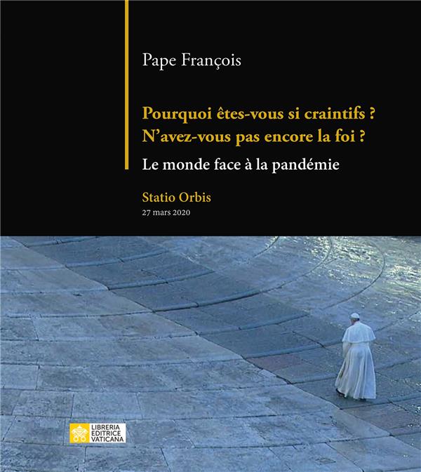 Pourquoi êtes-vous si craintifs ? N'avez-vous pas encore la foi ? Le monde face à la pandémie