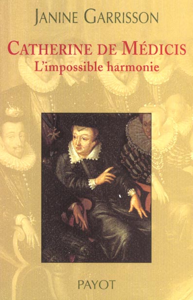 Catherine de Médicis. L'impossible harmonie