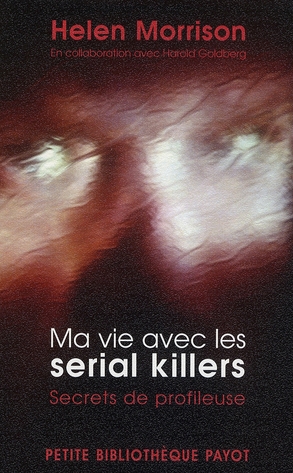Ma vie avec les serial killers. Secrets de profileuse