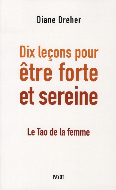 Dix leçons pour être forte et sereine. Le Tao de la femme