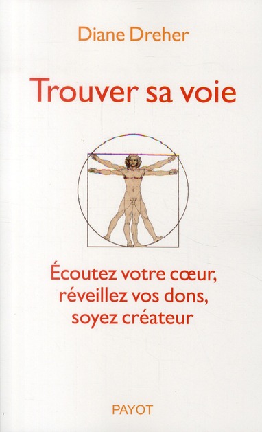 Trouver sa voie. Ecoutez votre coeur, réveillez vos dons, soyez créateur