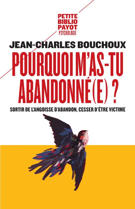 Pourquoi m'as-tu abandonné(e) ? Sortir de l'angoisse d'abandon, cesser d'être victime