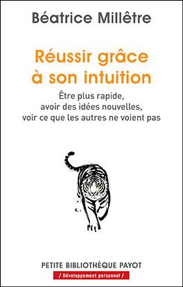 Réussir grâce à son intuition. Etre plus rapide, avoir des idées nouvelles, voir ce que les autres n
