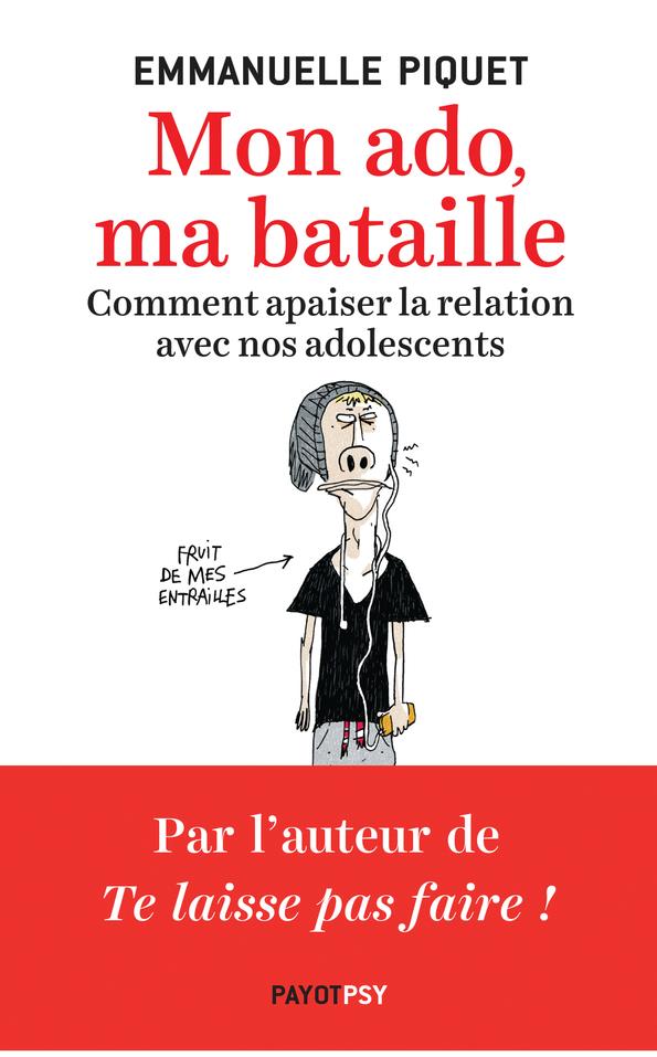Mon ado, ma bataille. Comment apaiser la relation avec nos adolescents