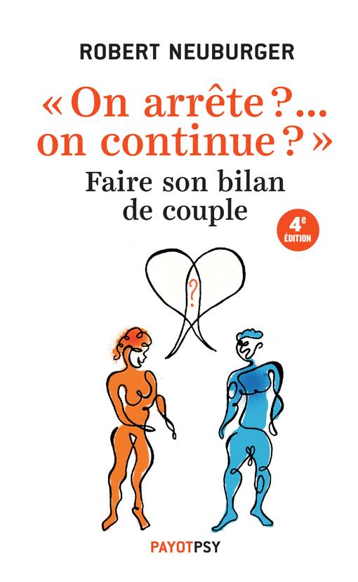 On arrête ?... on continue ?. Faire son bilan de couple, 4e édition revue et augmentée