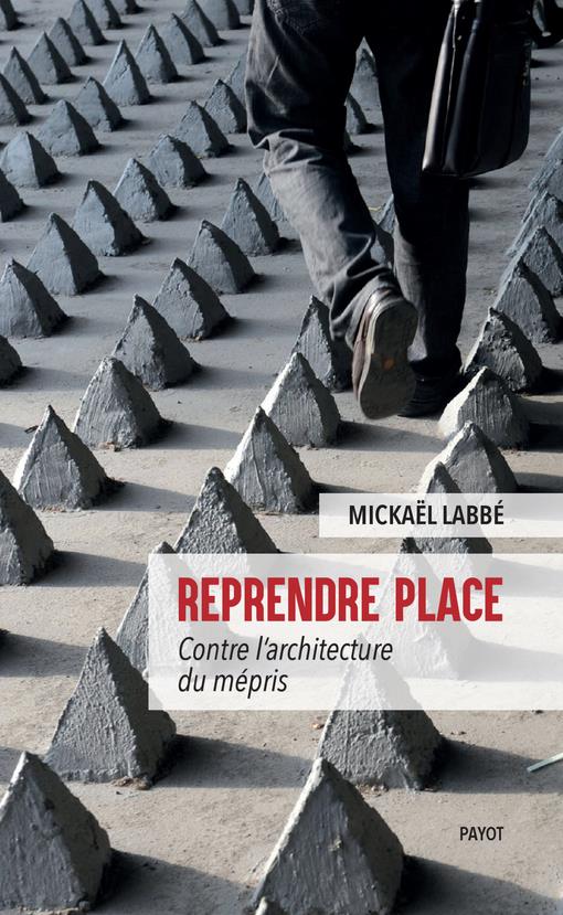 Reprendre place. Contre l'architecture du mépris
