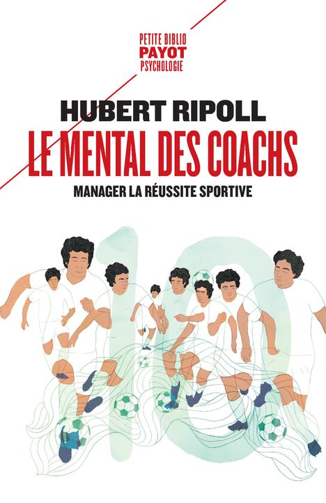 Le mental des coachs. Manager la réussite sportive