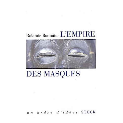L'empire des masques. Les collectionneurs d'arts premiers aujourd'hui