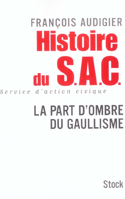 Histoire du SAC, Service d'Action Civique. La part d'ombre du gaullisme