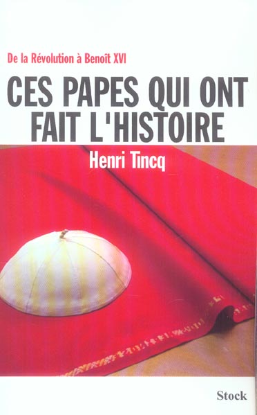 Ces papes qui ont fait l'Histoire. De la Révolution à Benoît XVI