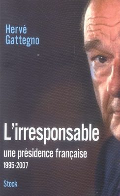 L'irresponsable. Une présidence française (1995-2007)