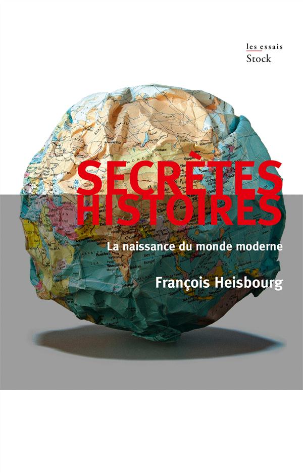 Secrètes histoires. La naissance du monde moderne
