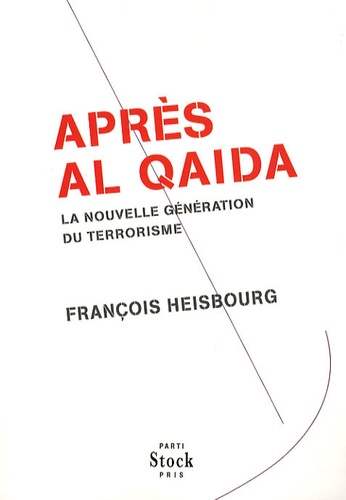 Après Al Qaida. La nouvelle génération du terrorisme