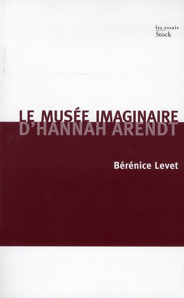 Le musée imaginaire d'Hannah Arendt. Parcours littéraire, pictural, musical de l'oeuvre
