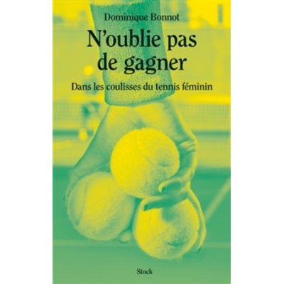 N'oublie pas de gagner. Dans les coulisses du tennis féminin