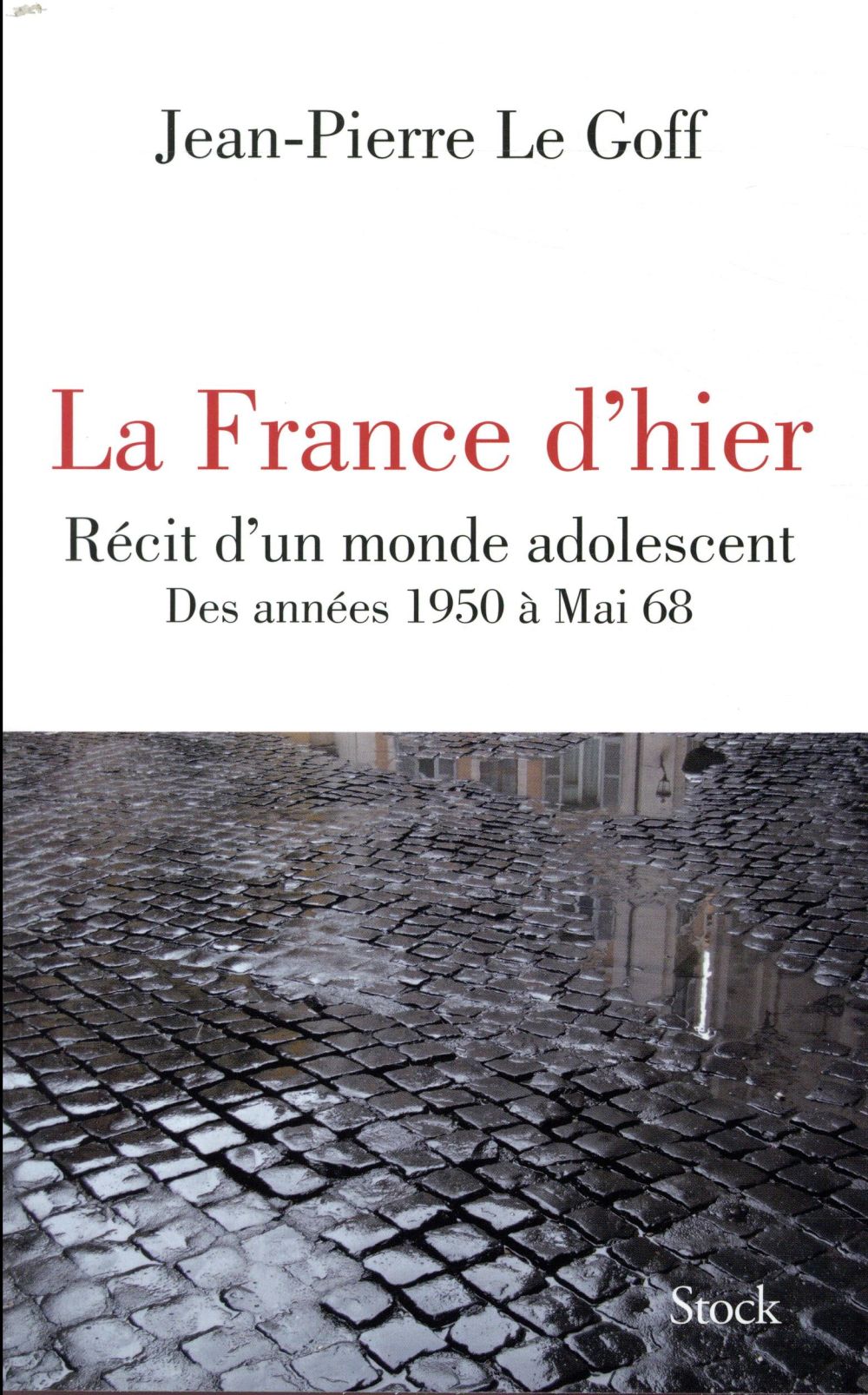 La France d'hier. Récit d'un monde adolescent, des années 1950 à Mai 68