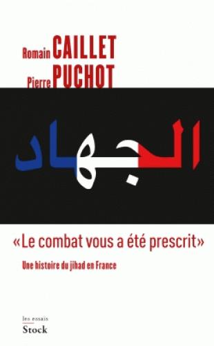 Le combat vous a été prescrit. Une histoire du jihad en France