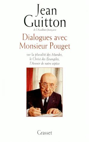 Dialogues avec monsieur Pouget. Sur la pluralité des mondes, le Christ des Évangiles, l'avenir de no