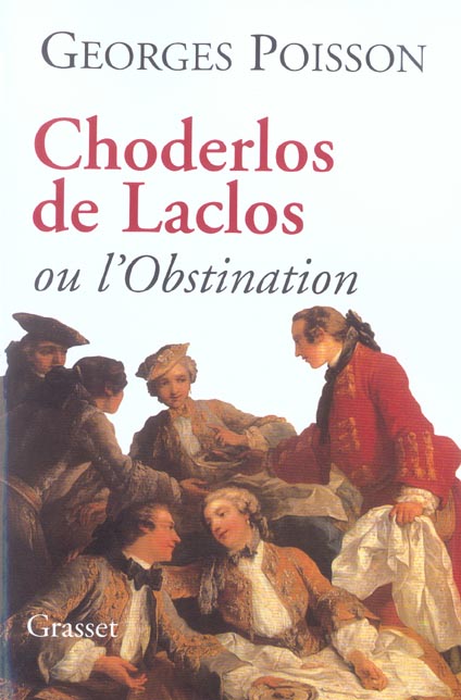 Choderlos de Laclos ou l'Obstination. Edition revue et augmentée