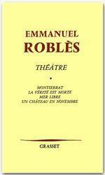 Théâtre. Volume 1, Montserrat ; La Vérité est morte ; Mer libre ; Un Château en novembre