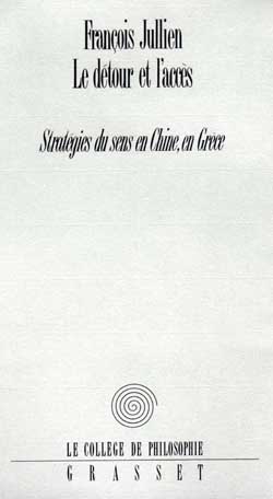 LE DETOUR ET L'ACCES. Stratégies du sens en Chine, en Grèce