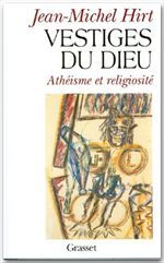 Vestiges du Dieu. Athéisme et religiosité