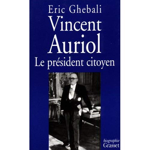 VINCENT AURIOL. Le président citoyen 1884-1966