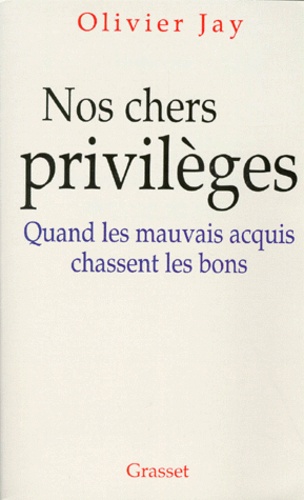 NOS CHERS PRIVILEGES. Quand les mauvais acquis chassent les bons