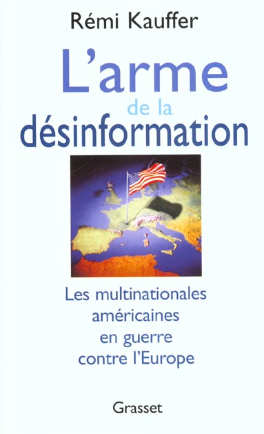 L'ARME DE LA DESINFORMATION. Les multinationales américaines en guerre contre l'Europe