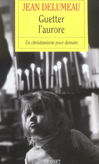 Guetter l'aurore. Un christianisme pour demain