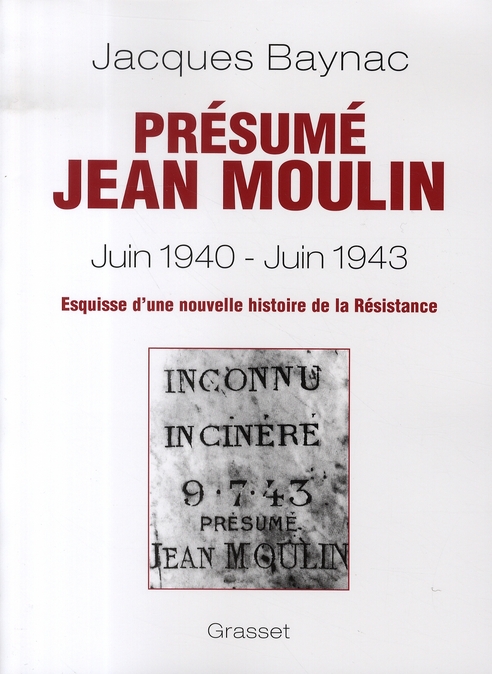 Présumé Jean Moulin (17 juin 1940 - 21 juin 1943). Esquisse d'une nouvelle histoire de la Résistance