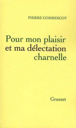 Pour mon plaisir et ma délectation charnelle