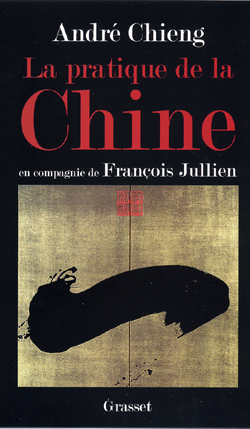 La pratique de la Chine. En compagnie de François Jullien