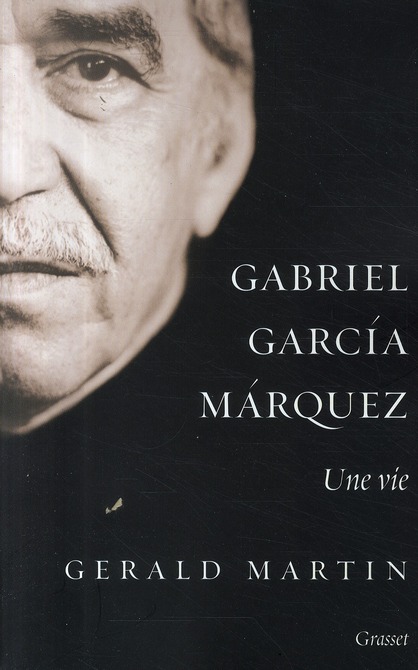 Gabriel Garcia Marquez. Une vie