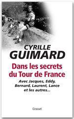 Dans les secrets du Tour de France. Avec Jacques, Eddy, Bernard, Laurent, Lance et les autres...