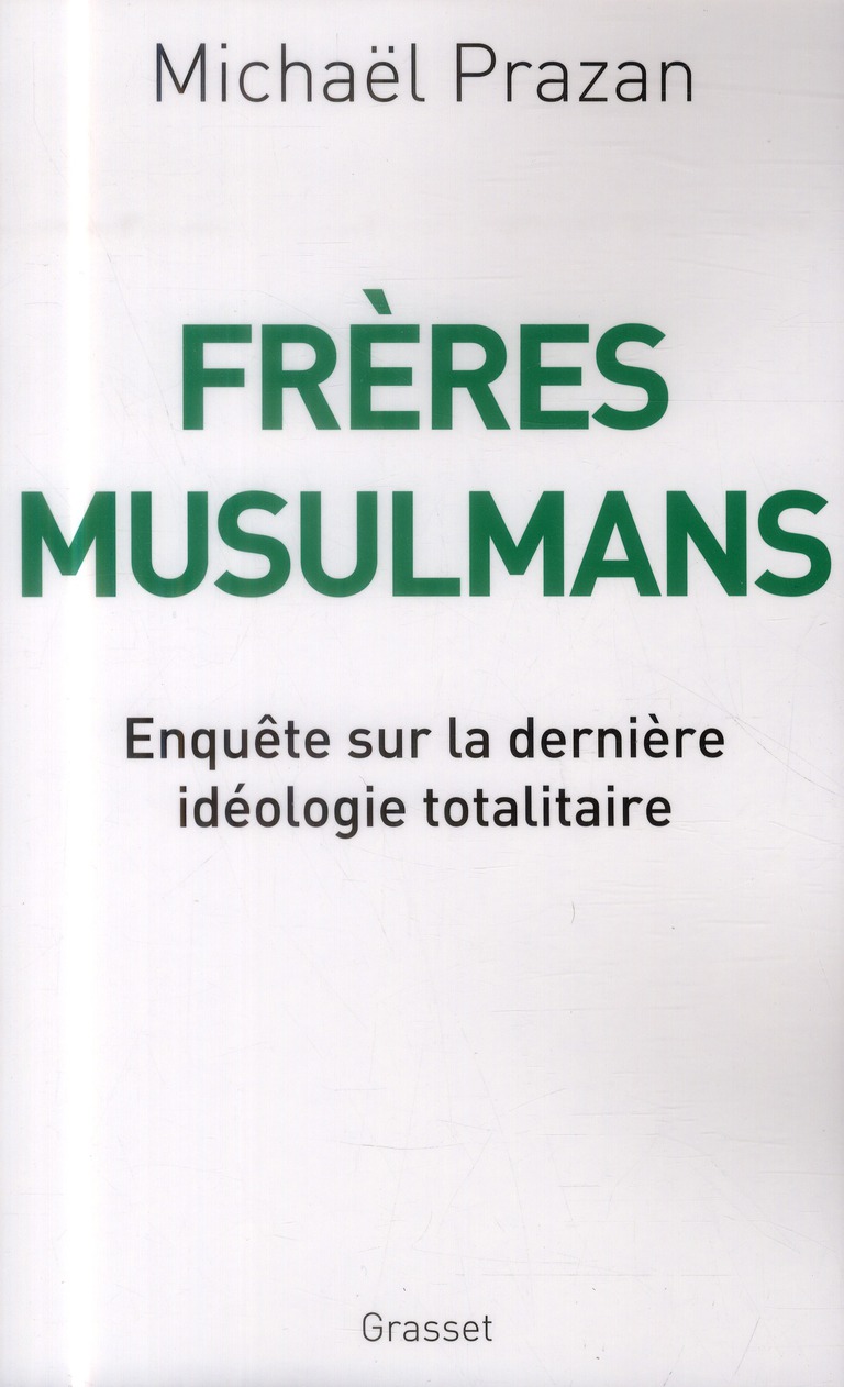 Frères musulmans. Enquête sur la dernière idéologie totalitaire