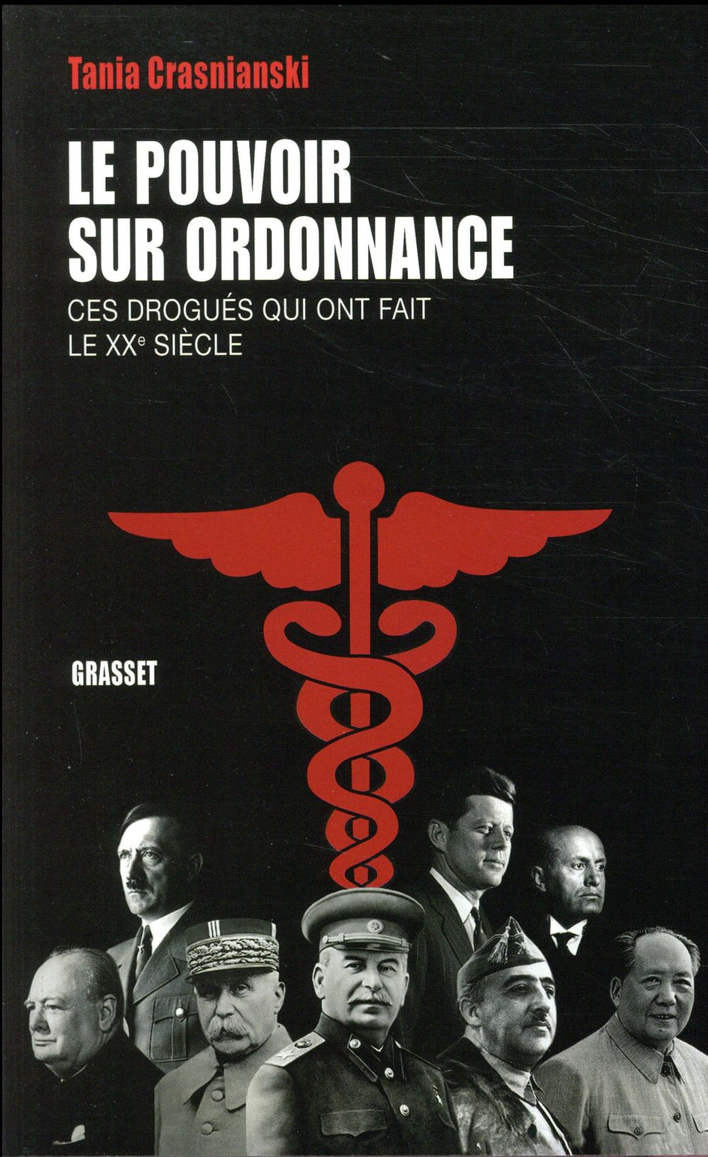 Le pouvoir sur ordonnance. Ces drogués qui ont fait le XXe siècle