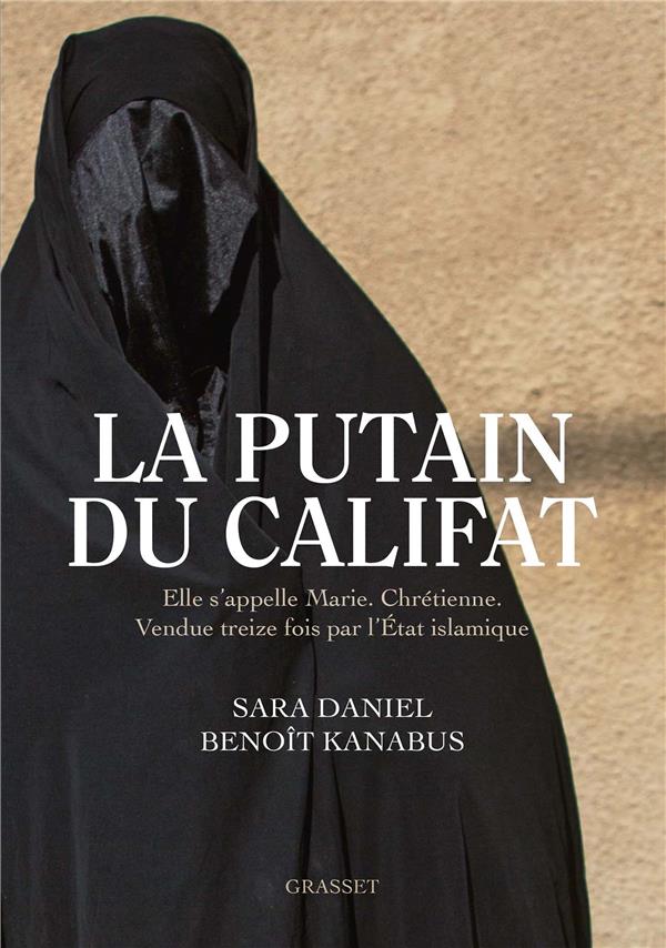 La putain du Califat. Elle s'appelle Marie, Chrétienne, Vendue treize fois par l'Etat Islamique.