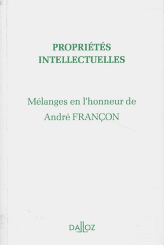 PROPRIETES INTELLECTUELLES. Mélanges en l'honneur de André Françon