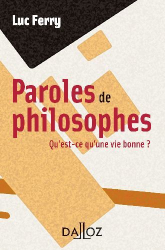 PAROLES DE PHILOSOPHES. QU'EST-CE QU'UNE VIE BONNE ?