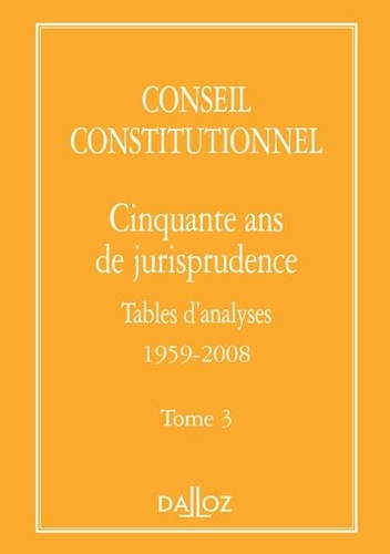 Cinquante ans de jurisprudence. Tome 3, Tables d'analyses 1959-2008