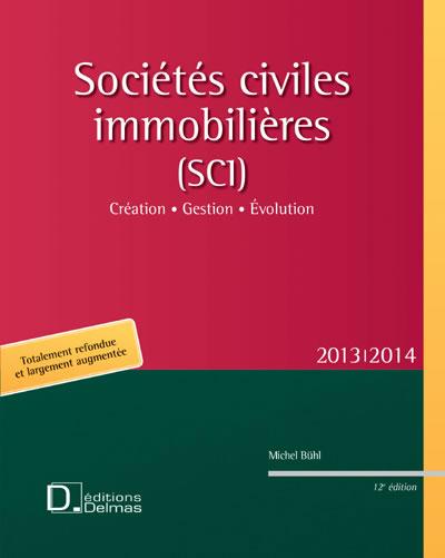 Sociétés civiles immobilières (SCI) 2013. Création, gestion, évolution, 12e édition