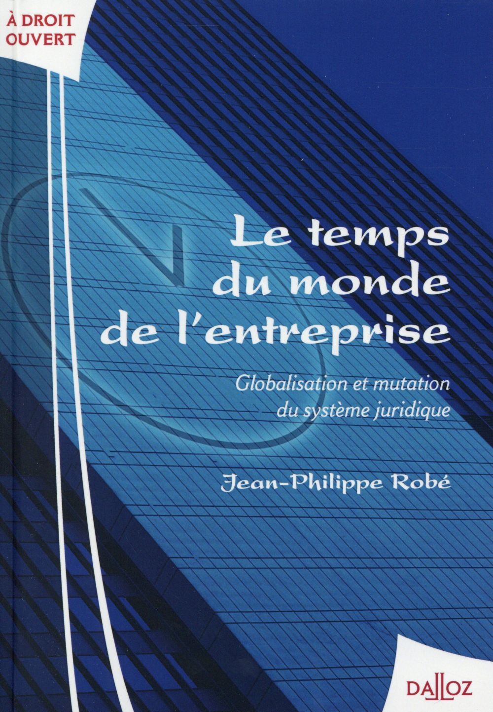 Le temps du monde de l'entreprise. Globalisation et mutation du système juridique