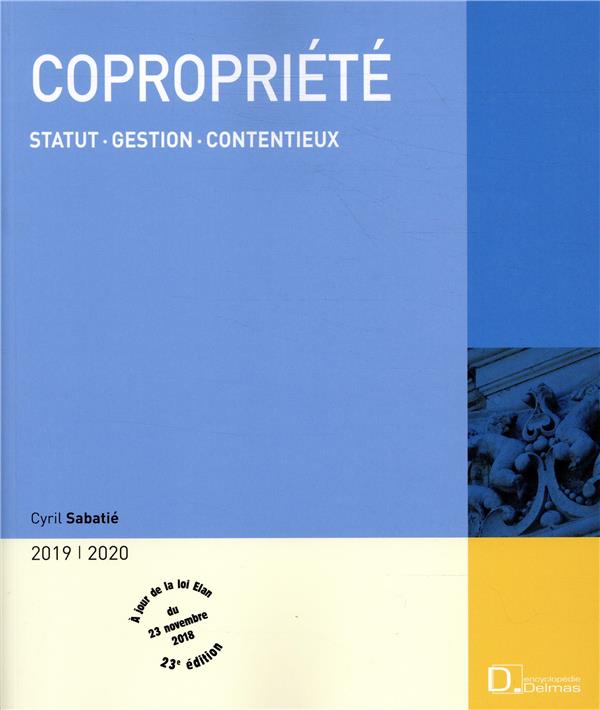 Copropriété. Statut, gestion, contentieux, Edition 2019
