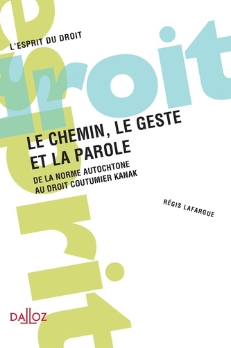 Le chemin, le geste et la parole. De la norme autochtone au droit coutumier Kanak