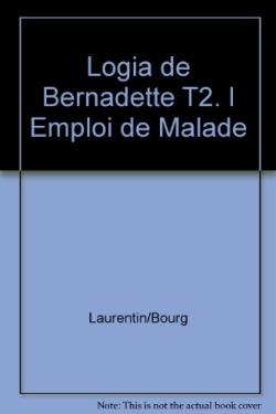 Logia de Bernadette Tome 2 : L'emploi de malade