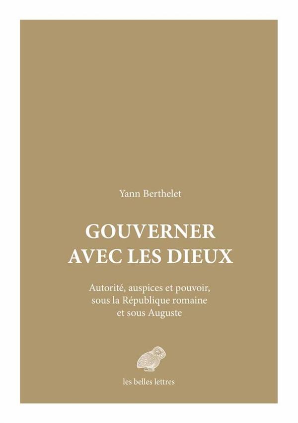 Gouverner avec les dieux. Autorité, auspices et pouvoir, sous la République romaine et sous Auguste