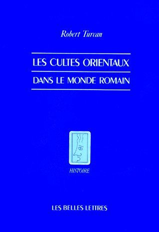 Les cultes orientaux dans le monde romain